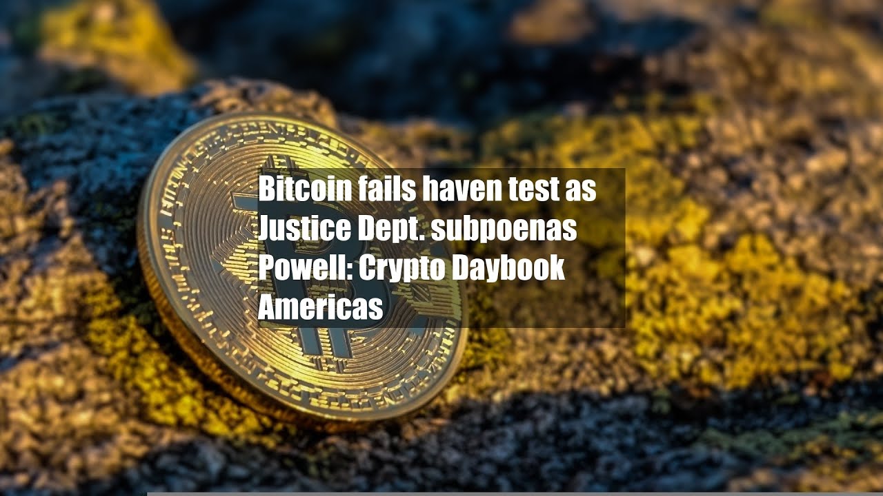 Bitcoin fails haven test as Justice Dept. subpoenas Powell: Crypto Daybook  Americas - YouTube