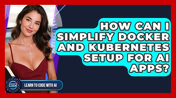 How Can I Simplify Docker And Kubernetes Setup For AI Apps? - Learning To Code With AI