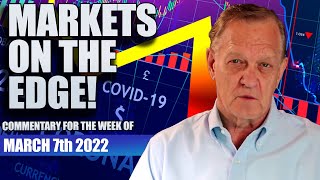 "Markets On the Edge!"  Commentary for Monday March 7-2022