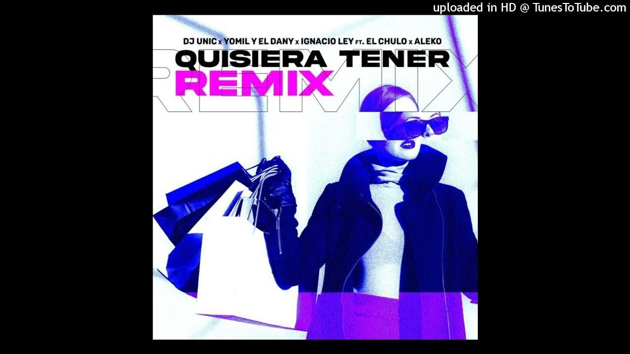 Dj Unic Ft. Yomil Y El Dany, Ignacio Ley, El Chulo, Aleko - Quisiera Tener (Remix) Dj Unic Ft. Yomil Y El Dany, Ignacio Ley, El Chulo, Aleko - Quisiera Tener (Remix)