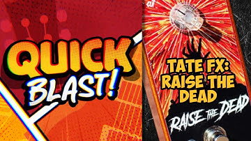 Quick Blast! TATE FX Raise The Dead FUZZ