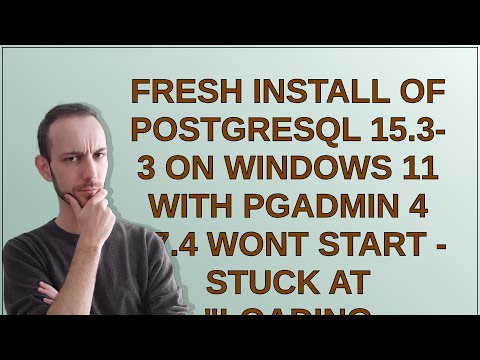 Fresh install of PostgreSQL 15.3-3 on Windows 11 with pgAdmin 4 v7.4 wont start - Stuck at "Loadi...