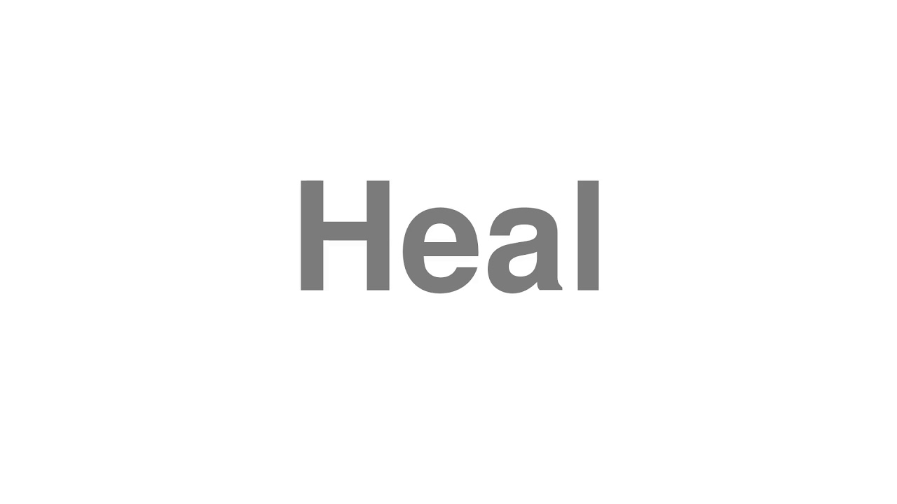 How to Pronounce "Heal"