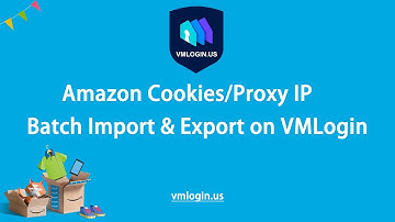How to Export & Import amazon Cookies or Proxy configuration information in batch on VMLogin?