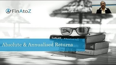 Absolute vs Annualized Returns.