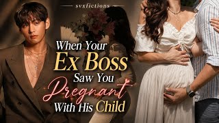When Your Ex Boss Saw You Pregnant With His Child (Part 1/2) | Taehyung FF