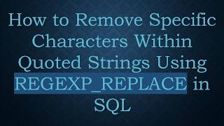 Full How to Remove Specific Characters Within Quoted Strings Using REGEXP_REPLACE in SQL Update