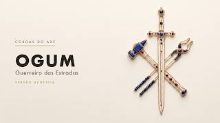 Ogum, Guerreiro das Estradas · Cordas do Axé | Acoustic Sessions