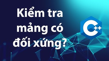 C++ Bài tập 4.7: Kiểm tra mảng đối xứng