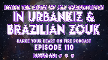 110: Inside The Minds of J&J Competitors In Urbankiz & Brazilian Zouk