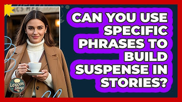 Can You Use Specific Phrases To Build Suspense In Stories? - Lexicon Lounge