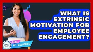 What Is Extrinsic Motivation For Employee Engagement? - Office Wellness Insights