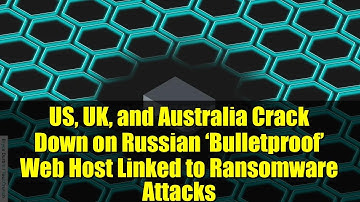 US, UK, and Australia Crack Down on Russian ‘Bulletproof’ Web Host Linked to Ransomware Attacks