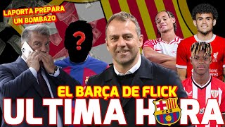 🚨 ÚLTIMA HORA BARÇA 💥 LAPORTA FICHARA UN CRACK | EL BARÇA DE FLICK LUIS DIAZ, NICO WILLIAMS