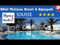 Htel thalassa resort  aquapark  sousse  tunisie  flynbedscom