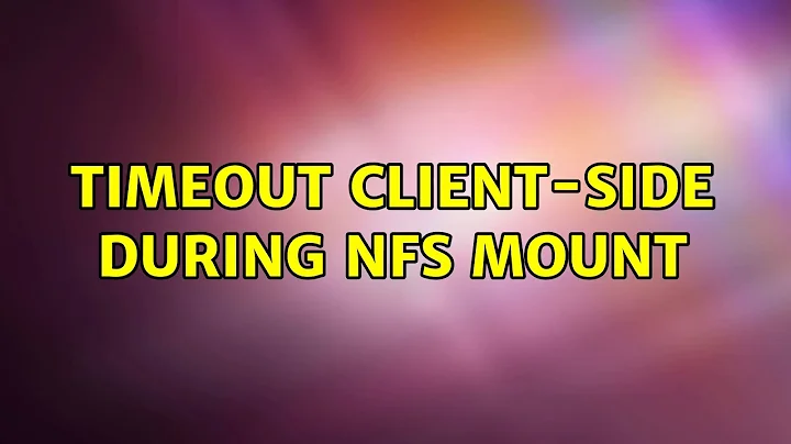 Timeout client-side during NFS mount (2 Solutions!!)