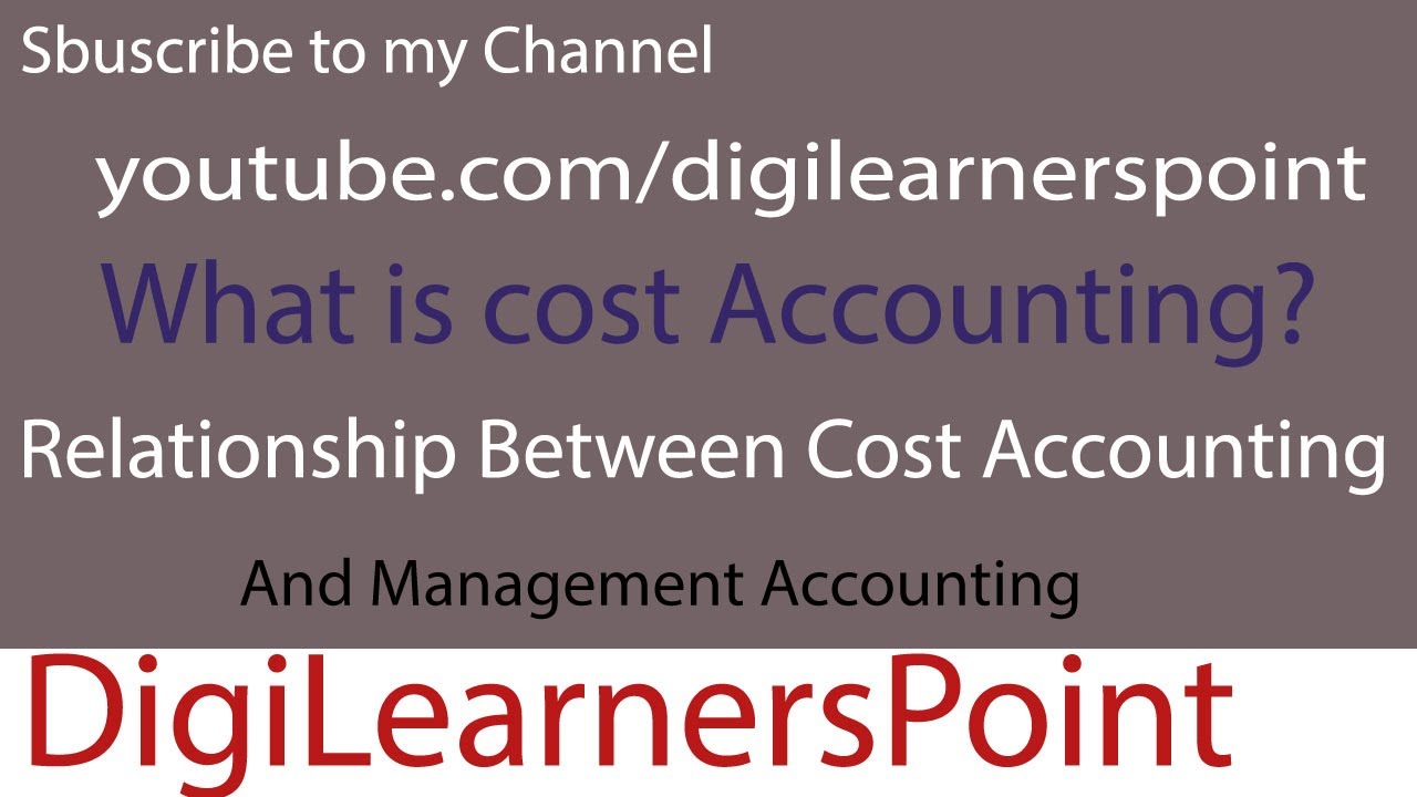 What is cost accounting? Relationship between Cost&Management accounting
