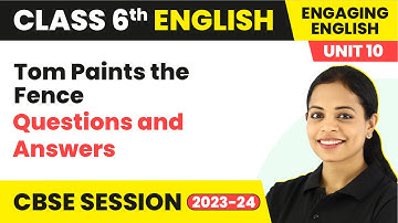 Tom Paints the Fence - Questions and Answers | Class 6 English (Engaging English) Unit 10