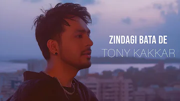 Tony Kakkar - Zindagi Bata De