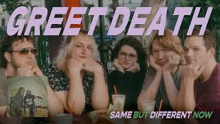 Greet Death "Same But Different Now"