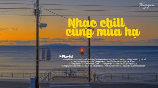 NHẠC CHILL CÙNG MÙA HẠ - Em có quen người nào chưa..Chia tay xong rồi lưu luyến thì sao?