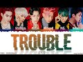 'TROUBLE' Lyrics [Color Coded_Han_Rom_Eng]