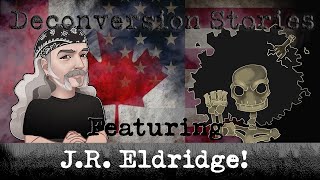 Deconversion Stories Featuring J.R. Eldridge!