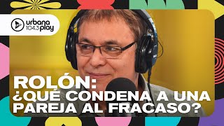 Rolón: Claves para tener una pareja sana. ¿Qué condena a un vínculo al fracaso? #Perros2023