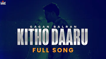 Kithon Daaru (Official Song) Gagan Balran | New Punjabi Songs | Latest Punjabi Songs