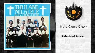 Holy Cross Choir - Ezinsizini Zovalo | Official Audio