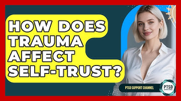 How Does Trauma Affect Self-trust? - PTSD Support Channel