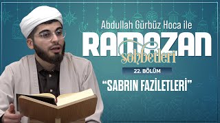 "SABRIN FAZİLETLERİ" - Abdullah Gürbüz Hoca ile Ramazan Sohbetleri - 22. Bölüm 