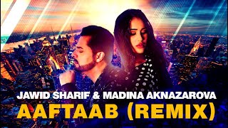 Jawid Sharif & Madina Aknazarova | Aaftaab (REMIX) |  جاوید شریف & مدینه حقنظروفا - آفتاب