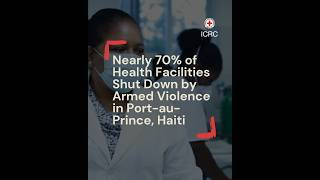 Nearly 70% of health facilities shut down by armed violence in Port-au-Prince, Haiti