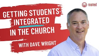 Getting Students Integrated in the Church with Dave Wright