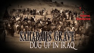 Sahabahs Grave Dug Up In Iraq (Shocking)