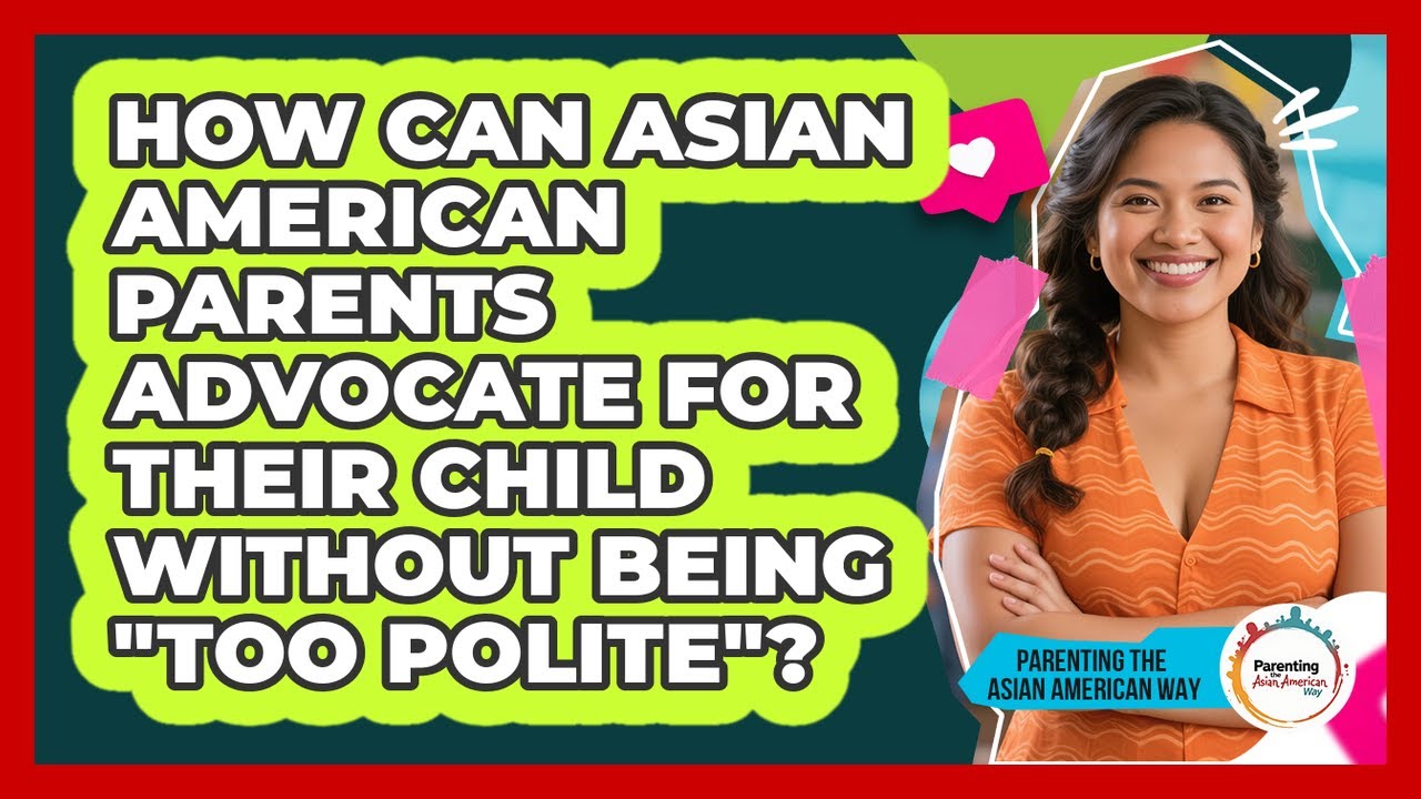 How Can Asian American Parents Advocate For Their Child Without Being "too Polite"?