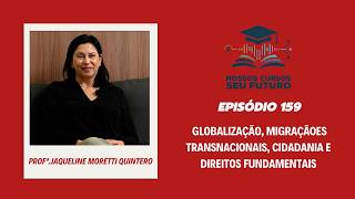 Globalização, Migrações Transnacionais, Cidadania e Direitos Fundamentais Ep. 159
