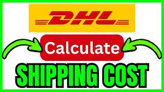 How To CALCULATE DHL Shipping Cost (QUICK & EASY) 2026