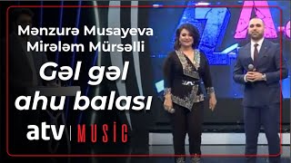 Mənzurə Musayeva & Mirələm Mürsəlli - Gəl gəl ahu balası