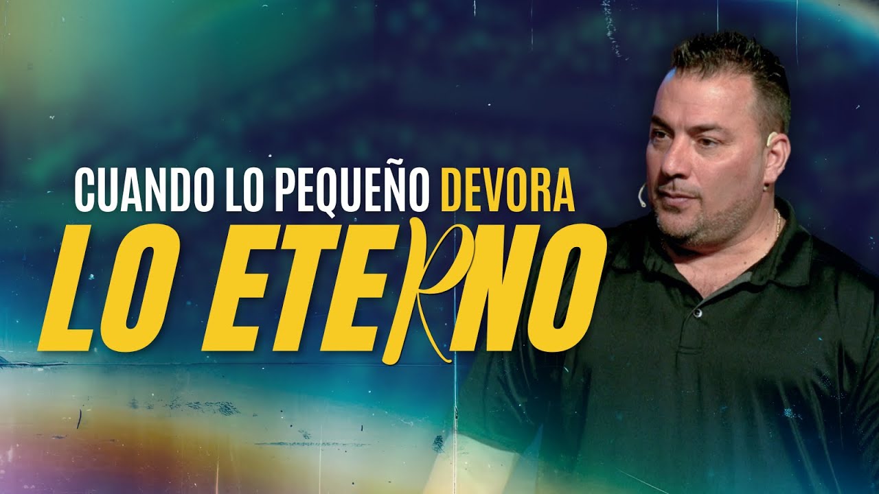 Cuando Lo Pequeño Devora Lo Eterno - Pastor Tony Vargas