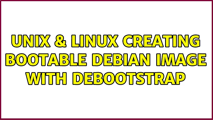 Unix & Linux: Creating bootable Debian image with debootstrap (3 Solutions!!)