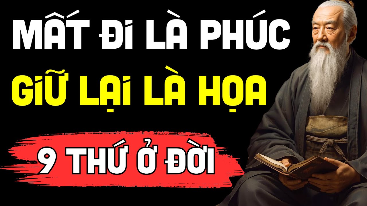 9 Thứ Ở Đời Mất Đi Là Phúc, Giữ Lại Là Họa – Ai Nghe Cũng Tỉnh Ngộ! | Tinh Hoa Minh Đạo