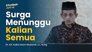 Surga Menunggu Kalian Semua (Khutbah Jum'at)  || Dr. KH. Saiful Islam Mubarak, Lc,. M.Ag.