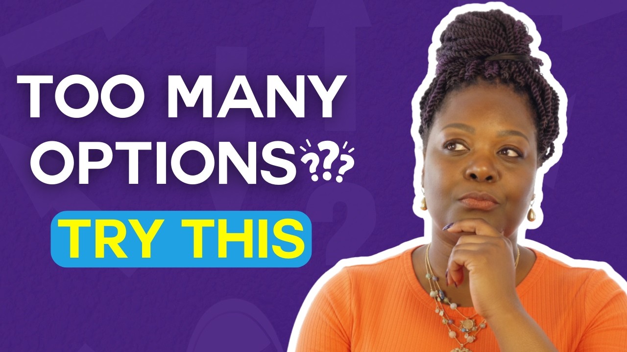 Don't Let TOO MANY OPTIONS Hold You Back from Making a Decision