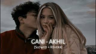 GANI - Lofi (Slowed   Reverb) | Akhil | RP Lofi - Topic