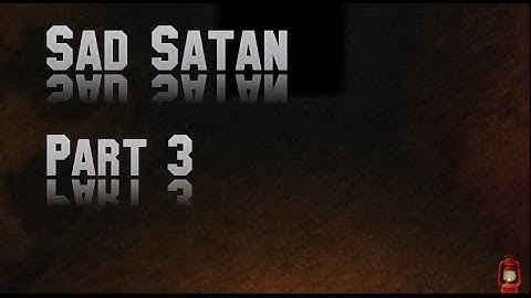 『Sad Satan 』 - Deep Web Horror Game - Part 3