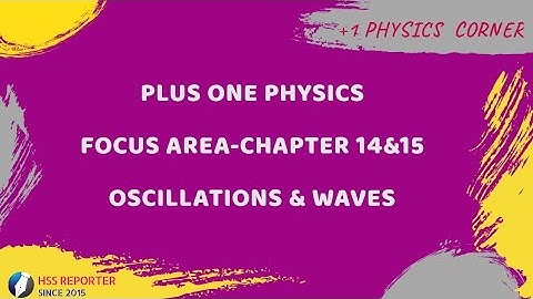 FOCUS AREA - PLUS ONE PHYSICS - CHAPTER 14&15