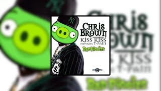 Chris Brown (Feat. T-Pain) X Bad Piggies - Kiss Kiss (Prod. By 0Pp0Зиция) (Mashup)