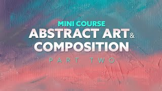 How to Create Abstract Art with Powerful Composition Techniques (Part Two) 2024